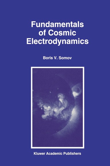 B.V. Somov - Fundamentals of Cosmic Electrodynamics, Inbunden
