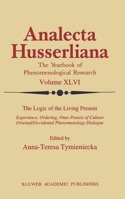 Anna-Teresa Tymieniecka - Logic of the Living Present, Inbunden
