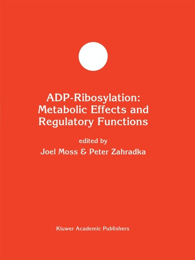Joel Moss, Peter Zahradka - ADP-Ribosylation: Metabolic Effects and Regulatory Functions, Inbunden