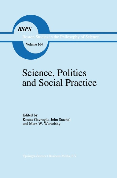 R. S. Cohen, K. Gavroglu, John Stachel, Marx W. Wartofsky - Science, Politics and Social Practice, Inbunden