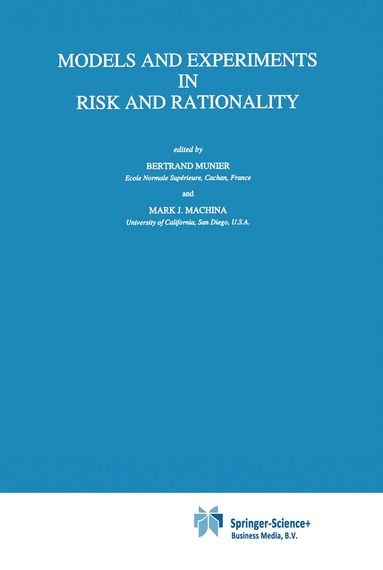 Bertrand Munier, Mark J. Machina - Models and Experiments in Risk and Rationality, Inbunden