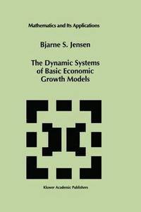 bokomslag The Dynamic Systems of Basic Economic Growth Models