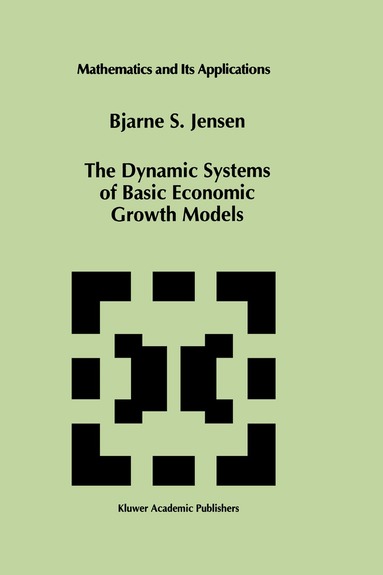 Bjarne S. Jensen - Dynamic Systems of Basic Economic Growth Models, Inbunden