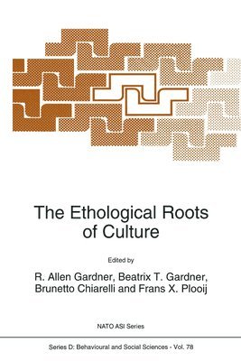 R. Allen Gardner, etc., R. a. Gardner, Brunetto Chiarelli, R.A. Gardner, R a Gardner, Frans C Plooij - Ethological Roots of Culture, Inbunden
