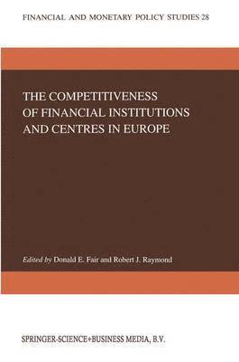 bokomslag The Competitiveness of Financial Institutions and Centres in Europe