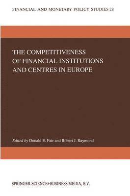 D.E. Fair, Robert J. Raymond, D. E. Fair - Competitiveness of Financial Institutions and Centres in Europe, Inbunden