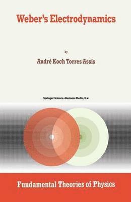 Andre Koch Torres Assis, A.K. Assis - Weber’s Electrodynamics, Inbunden