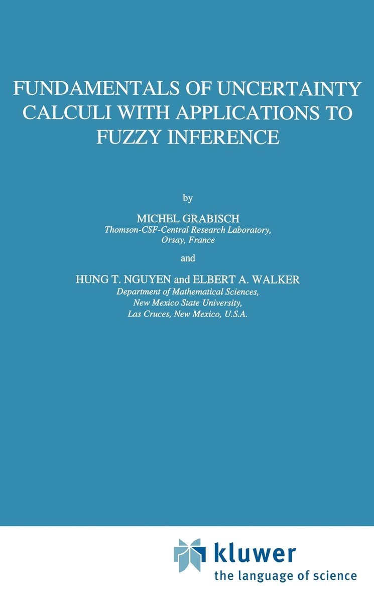 Michel Grabisch, Hung T. Nguyen, E.A. Walker, Elbert A. Walker, E. A. Walker - Fundamentals of Uncertainty Calculi with Applications to Fuzzy Inference, Inbunden