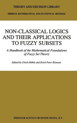 Ulrich Hohle, Erich Peter Klement - Non-Classical Logics and Their Applications to Fuzzy Subsets, Inbunden