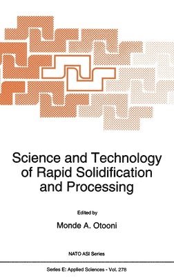 North Atlantic Treaty Organization, NATO Advanced Research Workshop on Scien, Monde A. Otooni - Science and Technology of Rapid Solidification and Processing, Inbunden