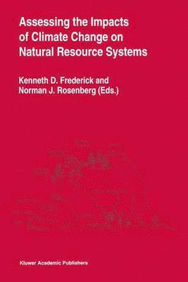 Kenneth D. Frederick, Norman J. Rosenberg - Assessing the Impacts of Climate Change on Natural Resource Systems, Inbunden