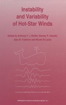 Anthony F. J. Moffat, etc. - Instability and Variability of Hot-Star Winds, Inbunden