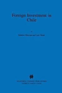 bokomslag Foreign Investment in Chile:The Legal Framework for Business, the Foreign Investment Regime in Chile, Environmental System in Chile, Documents