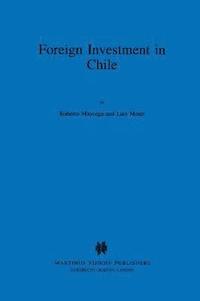 bokomslag Foreign Investment in Chile:The Legal Framework for Business, the Foreign Investment Regime in Chile, Environmental System in Chile, Documents