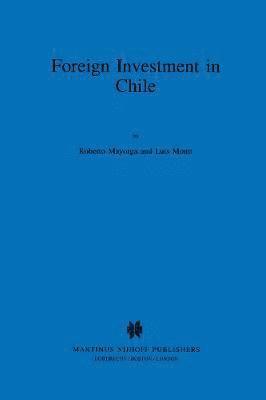 bokomslag Foreign Investment in Chile:The Legal Framework for Business, the Foreign Investment Regime in Chile, Environmental System in Chile, Documents