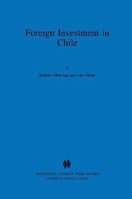 bokomslag Foreign Investment in Chile:The Legal Framework for Business, the Foreign Investment Regime in Chile, Environmental System in Chile, Documents