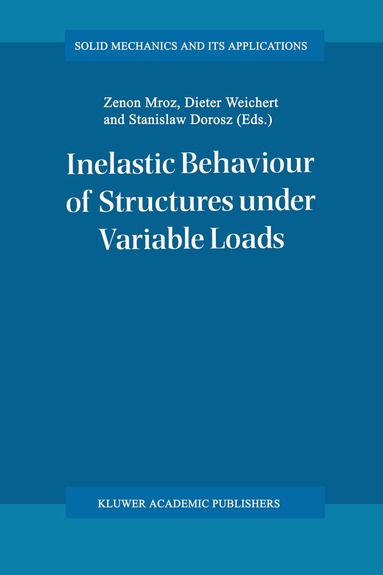 Zenon Mróz, Dieter Weichert, Stanislaw Dorosz - Inelastic Behaviour of Structures under Variable Loads, Inbunden