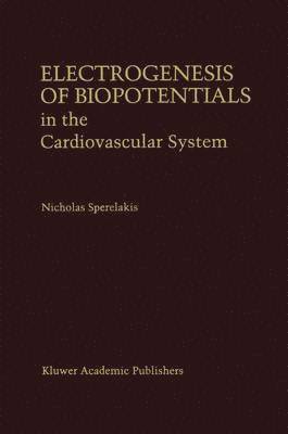Nicholas Sperelakis - Electrogenesis of Biopotentials in the Cardiovascular System, Inbunden