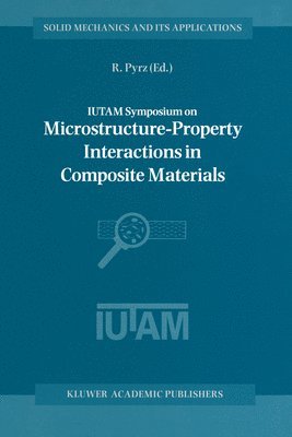 bokomslag IUTAM Symposium on Microstructure-Property Interactions in Composite Materials