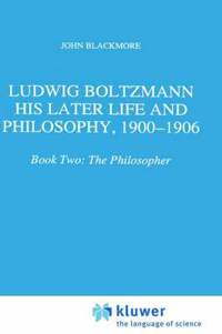 bokomslag Ludwig Boltzmann: His Later Life and Philosophy, 1900-1906