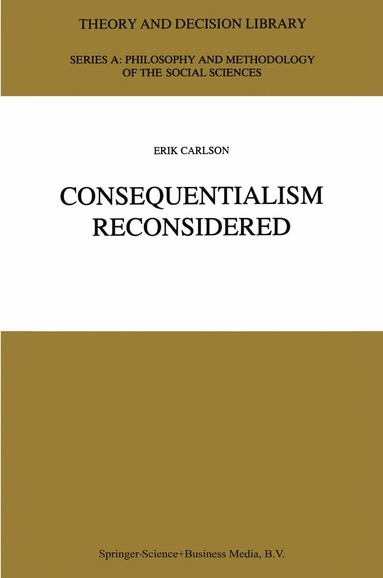 E. Carlson - Consequentialism Reconsidered, Inbunden