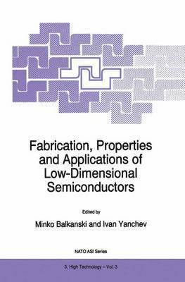 M. Balkanski, Ivan Yanchev - Fabrication, Properties and Applications of Low-Dimensional Semiconductors, Inbunden