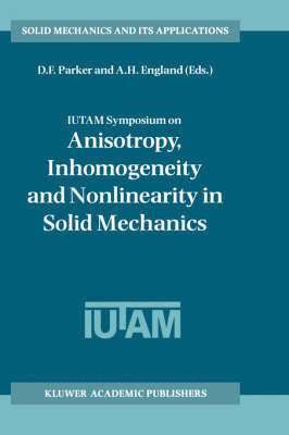 David F. Parker, Arthur H. England, David Parker - IUTAM Symposium on Anisotropy, Inhomogeneity and Nonlinearity in Solid Mechanics, Inbunden