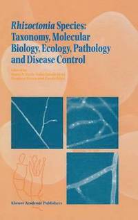 bokomslag Rhizoctonia Species: Taxonomy, Molecular Biology, Ecology, Pathology and Disease Control