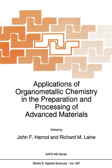 J.F. Harrod, R.M. Laine - Applications of Organometallic Chemistry in the Preparation and Processing of Advanced Materials, Inbunden