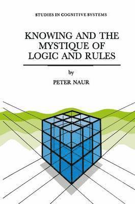 Knowing and the Mystique of Logic and Rules 1