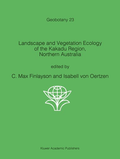 C.M. Finlayson, Isabell von Oertzen - Landscape and Vegetation Ecology of the Kakadu Region, Northern Australia, Inbunden