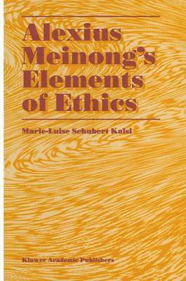 Marie-Luise Schubert Kalsi - Alexius Meinong’s Elements of Ethics, Inbunden