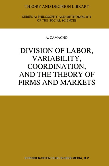 A. Camacho - Division of Labor, Variability, Coordination, and the Theory of Firms and Markets, Inbunden