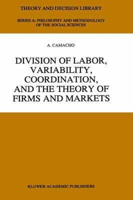 Division of Labor, Variability, Coordination, and the Theory of Firms and Markets 1