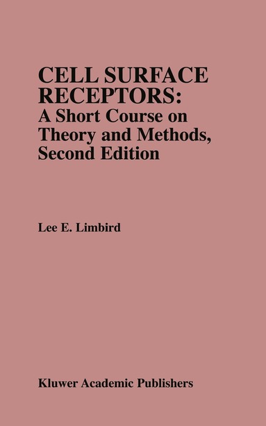 Lee E. Limbird - Cell Surface Receptors: A Short Course on Theory and Methods, Inbunden