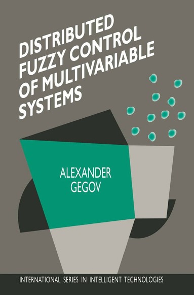 Alexander Gegov - Distributed Fuzzy Control of Multivariable Systems, Inbunden