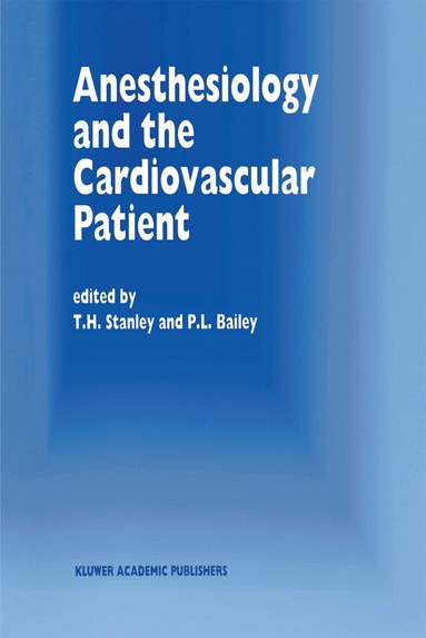 T.H. Stanley, P.L. Bailey - Anesthesiology and the Cardiovascular Patient, Inbunden