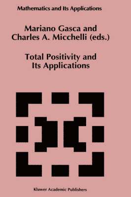 Mariano Gasca, Charles A. Micchelli - Total Positivity and Its Applications, Inbunden