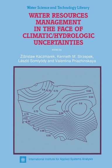 Zdzislaw Kaczmarek, Kenneth M. Strzepek, László Somlyódy, Valentina Priazhinskaya - Water Resources Management in the Face of Climatic/Hydrologic Uncertainties, Inbunden