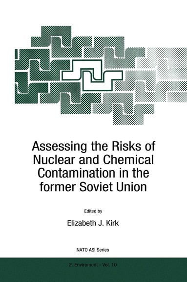 E.J. Kirk - Assessing the Risks of Nuclear and Chemical Contamination in the former Soviet Union, Inbunden
