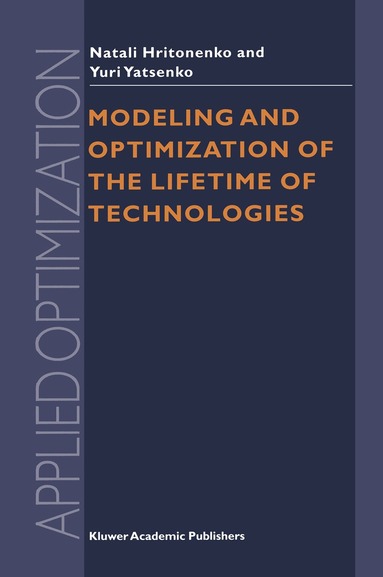 N.V. Hritonenko, Yuri P. Yatsenko - Modeling and Optimization of the Lifetime of Technologies, Inbunden
