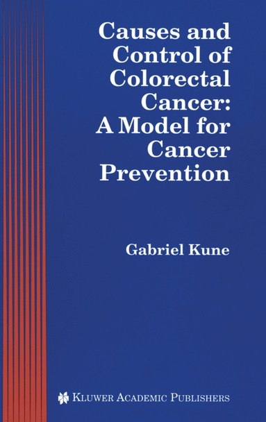 Gabriel A. Kune - Causes and Control of Colorectal Cancer, Inbunden