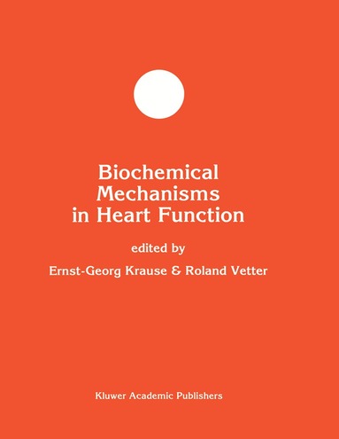 Ernst-Georg Krause, Roland Vetter - Biochemical Mechanisms in Heart Function, Inbunden