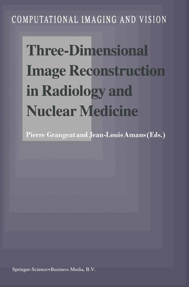 Pierre Grangeat, Jean-Louis Amans - Three-Dimensional Image Reconstruction in Radiology and Nuclear Medicine, Inbunden