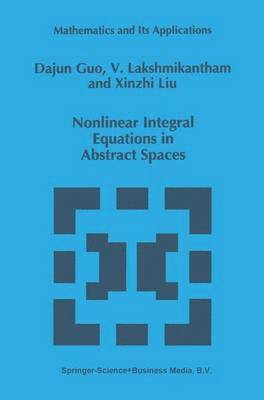 Dajun Guo, V. Lakshmikantham, Xinzhi Liu - Nonlinear Integral Equations in Abstract Spaces, Inbunden