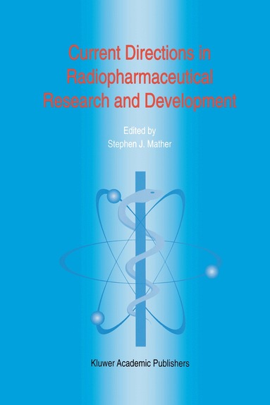 Steven J. Mather - Current Directions in Radiopharmaceutical Research and Development, Inbunden