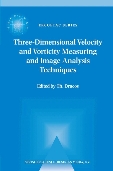 Th. Dracos - Three-Dimensional Velocity and Vorticity Measuring and Image Analysis Techniques, Inbunden