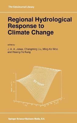 J. A. A. Jones, Changming Liu, Ming-Ko Woo, Hsiang-Te Kung - Regional Hydrological Response to Climate Change, Inbunden