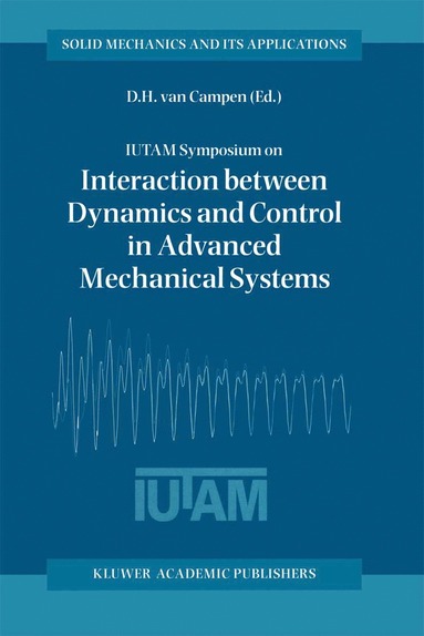 bokomslag IUTAM Symposium on Interaction between Dynamics and Control in Advanced Mechanical Systems