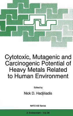 Cytotoxic, Mutagenic and Carcinogenic Potential of Heavy Metals Related to Human Environment 1